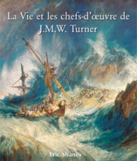 La Vie et les chefs-d’œuvre de J.M.W. Turner